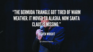 quote-Steven-Wright-the-bermuda-triangle-got-tired-of-warm-110214_4 ...