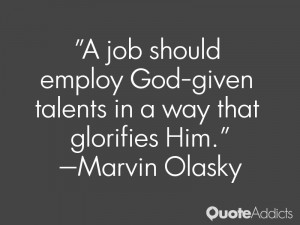 marvin olasky quotes a job should employ god given talents in a way ...