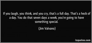 days a week, you're going to have something special. - Jim Valvano