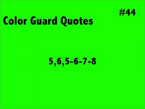 Color Guard Quotes #44: 5, 6, 5-6-7-8. hear this for like two minutes ...