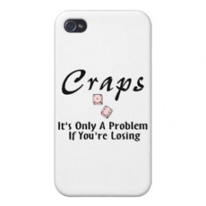 Craps It's Only A Problem If You're Losing Covers For iPhone 4