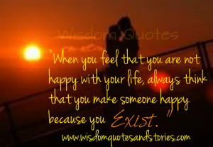 ... happy with your life, always think that you make someone happy because
