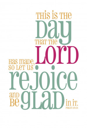 this is the day that the Lord has made, let us rejoice and be glad in ...