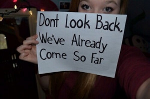 dont look back we have already come so far