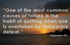 One of the most common courses of failure is the habit of quitting ...