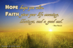 Hope and faith wise quote: Hope keeps you alive. Faith gives your life ...