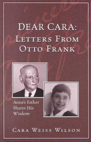Dear Cara: Letters from Otto Frank: Anne's Father Shares His Wisdom