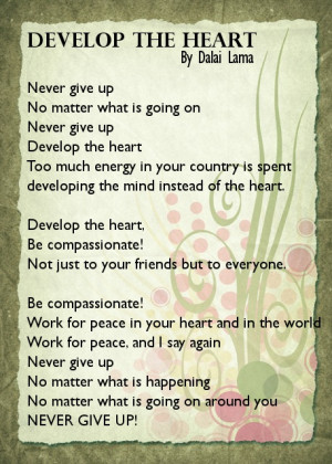 Develop the heart By Dalai Lama Never give up No matter what is going ...