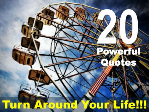 20 Powerful Quotes Turn Around Your Life!!!