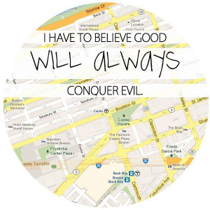 ... have to believe that good will always conquer evil. #prayersforboston