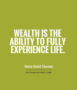quotes about life wealth is the ability to fully experience life