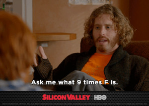 You’re not watching Silicon Valley? Why the hell not?
