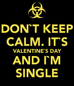 don-t-keep-calm-it-s-valentine-s-day-and-i-m-single.png