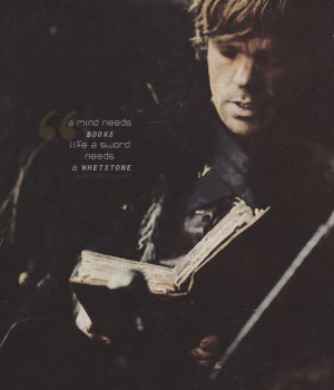 ... quotes↳ Tyrion Lannister- “A mind needs books like a sword needs a