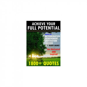 Achieve Your Full Potential 1800 Inspirational Quotes That Will