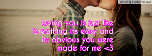 loving you is just like breathing its easy and its obvious you were ...