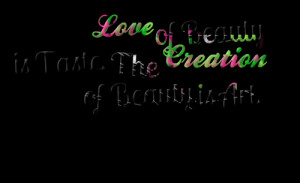 Quotes Picture: love of beauty is taste the creation of beauty is art