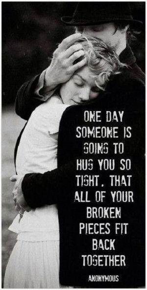 One day someone is going to hug you so tight...and that will be Jesus