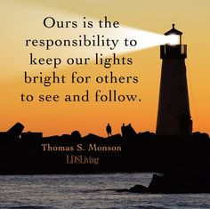 Ours is the responsibility to keep our lights bright for others to ...