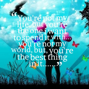 You Are The Best Thing In My Life Quotes Quotes picture: you're not my