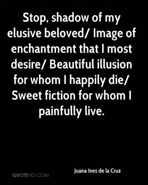 Stop, shadow of my elusive beloved/ Image of enchantment that I most ...