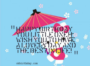 Happy Birthday you little one! I wish you to have a lovely day and the ...