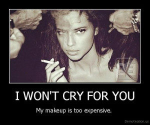 WON'T CRY FOR YOU | Demotivation.us