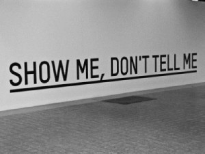 show me, dont tell me..