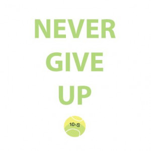 tennis #quote NEVER GIVE UP