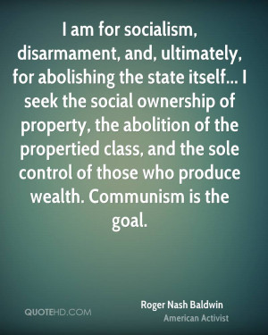 abolishing the state itself... I seek the social ownership of property ...