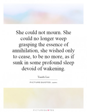She could not mourn. She could no longer weep grasping the essence of ...