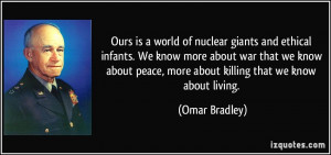 Ours is a world of nuclear giants and ethical infants. We know more ...