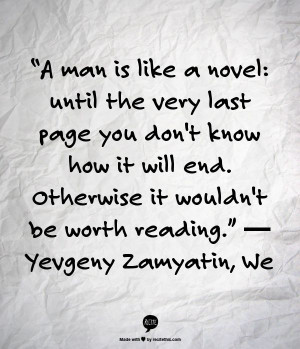 ... . Otherwise it wouldn't be worth reading.” ― Yevgeny Zamyatin, We