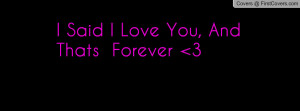 Said I Love You, And Thats Forever 3 Profile Facebook Covers