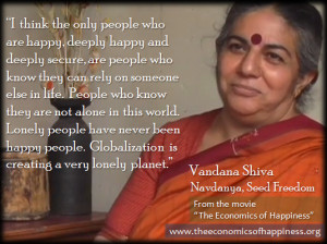 quote by Vandana Shiva from The Economics of Happiness movie - lonely ...