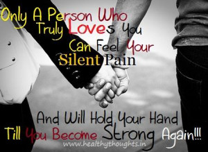Only a Person who truly loves you Can feel your Silent Pain.And will ...