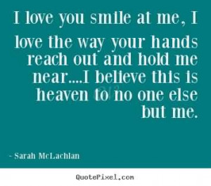 love-you-smile-at-me-i-love-the-way-your-hands-reach-out-and-hold-me ...