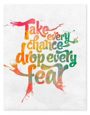 Poster>> Take every chance; drop every fear. #quote #taolife