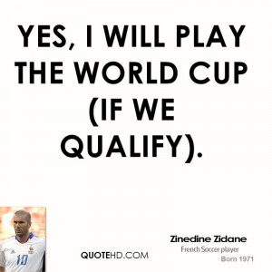 Yes, I will play the World Cup (if we qualify).