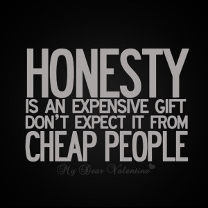 life quotes - Honesty is an expensive gift