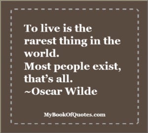 To-live-is-the-rarest-thing-in-the-world.-Most-people-exist-that-is ...