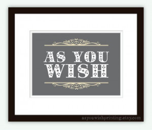 ... You Wish 5x7 Print Princess Bride Quote by AsYouWishPrinting, $12.00