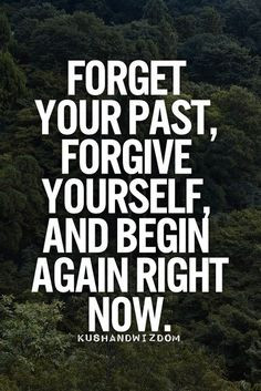 ... Quotes, Forget Quotes, New Life, Forget The Paste Quotes, Quotes About