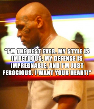 the best ever. My style is impetuous, my defense is impregnable ...