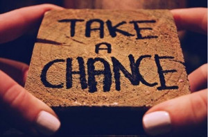 take a chance, inspirational quotes