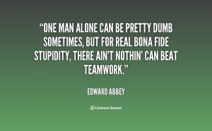 quote-Edward-Abbey-one-man-alone-can-be-pretty-dumb-6949.png