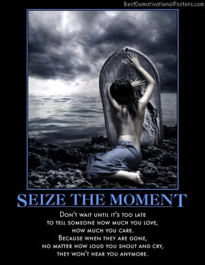 seize-the-moment-love-care-best-demotivational-posters