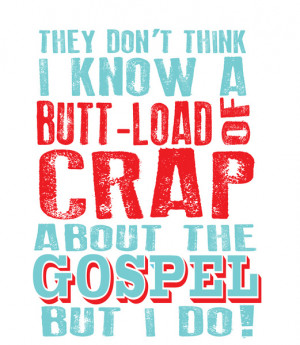 butt load of crap about the gospel.. funny nacho libre quote Art Print