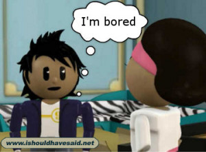 What to say when someone says, “I’m bored!”