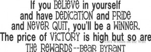 Bear Byrant quote If you believe in yourself and have dedication and ...